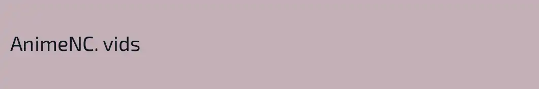AnimeNC. vids